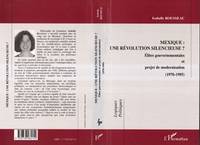 MEXIQUE : UNE REVOLUTION SILENCIEUSE ?, Élites gouvernementales et projet de modernisation (1970-1995)