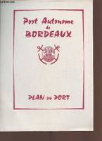 Écrits et discours / Yves Guéna, Un plan en couleu du port autonome de Bordeaux.