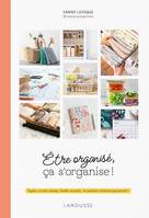 Être organisé, ça s'organise !, Papiers, cuisine, ménage, famille, vie perso : le quotidien s'ordonne joyeusement !