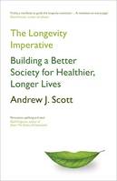 The Longevity Imperative, Building a Better Society for Healthier, Longer Lives