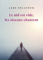 Le nid est vide,  les oiseaux chantent