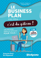 Le business plan avec Alice, c'est du gâteau !, Un eméthode simple et efficace pour tous !