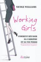 Working girls. Comment réussir sa carrière et sa vie pro, comment réussir sa carrière et sa vie perso