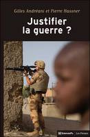 Justifier la guerre ?, De l'humanitaire au contre-terrorisme (2e édition actualisée et augmentée)
