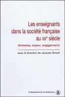 Les enseignants dans la société française du XXe siècle, Itinéraires, enjeux, engagements