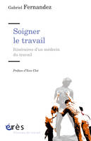 Soigner le travail - Itinéraire d'un médecin du travail, itinéraires d'un médecin du travail