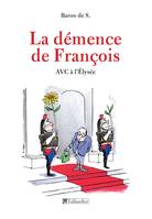 La Démence de François, AVC à l'Élysée