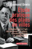 Etude pratique des plans de villes.  Introduction à l'art de dessiner les plans d'aménagement et d'extension, introduction à l'art de dessiner les plans d'aménagement et d'extension