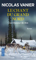 1, Le chant du Grand Nord - tome 1 Le chasseur de rêve