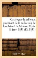 Catalogue de tableaux provenant de la collection de feu Artaud de Montor. Vente 16 janv. 1851