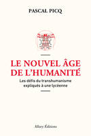 Le nouvel âge de l'humanité / les défis du transhumanisme expliqués à une lycéenne