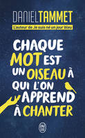 CHAQUE MOT EST UN OISEAU A QUI L'ON APPREND A CHANTER