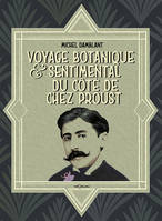 Voyage botanique et sentimental du côté de chez Proust