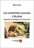 Les mammifères sauvages d'Algérie, Répartition et biologie de la conservation