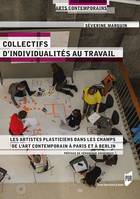 Collectifs d'individualités au travail, Les artistes plasticiens dans les champs de l'art contemporain à paris et à berlin