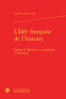 L'Idée française de l'histoire, Joseph de Maistre et sa postérité (1794-1854)