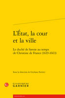 L'État, la cour et la ville, Le duché de savoie au temps de christine de france, 1619-1663