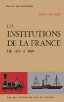 Les institutions de la France. De 1814 à 1870...