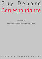 Correspondance / Guy Debord., Vol. II, Septembre 1960-décembre 1964, Correspondance, tome 2, Septembre 1960 - décembre 1964