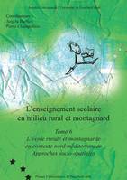 L’enseignement scolaire en milieu rural et montagnard. Tome 6, L’école rurale et montagnarde en contexte nord méditerranéen. Approches socio-spatiales