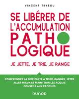 Se libérer de l'accumulation pathologique, Je jette, je trie, je range