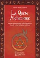 La Quête Alchimique - 68 lois pour avancer avec confiance dans le Labyrinthe Hermétique