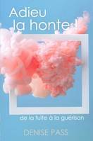 Adieu la honte !, De la fuite à la guérison