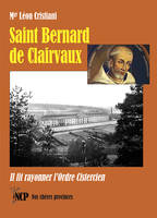 Saint Bernard de Clairvaux, Il fit rayonner l’Ordre Cistercien