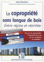 La copropriété sans langue de bois / entre règles et réalités : tout sur la copropriété, l'essentiel