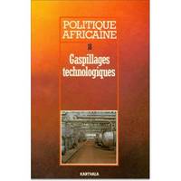 POLITIQUE AFRICAINE N-018, GASPILLAGES TECHNOLOGIQUES