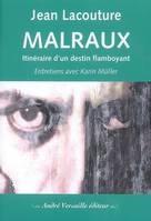 Malraux  Itineraire D' Un Destin Flamboyant, entretiens avec Karin Müller