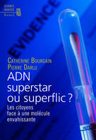 ADN superstar ou superflic ?, Les citoyens face à une molécule envahissante