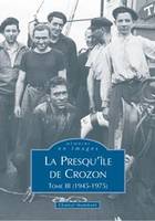 La Presqu'île de Crozon., Tome III, Crozon (Presqu'île de) - Tome III, 1945-1975