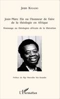 Jean-Marc Ela ou l'honneur de faire de la théologie en Afrique, Hommage au théologien africain de la libération