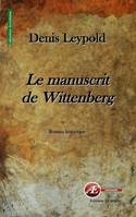 Le manuscrit de Wittenberg - roman historique