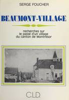 Beaumont-Village : recherches sur le passé d'un village du canton de Montrésor
