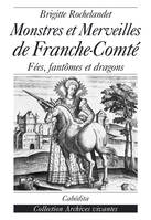 Monstres et merveilles de la Franche-Comté : Fées, fantômes et dragons