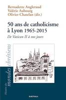 50 ans de catholicisme à Lyon 1965-2015