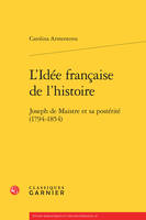 L'Idée française de l'histoire, Joseph de Maistre et sa postérité (1794-1854)