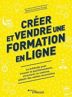 Créer et vendre une formation en ligne, La méthode pour trouver le positionnement, structurer le contenu, obtenir des ventes récurrentes - Prévente en eBook