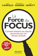 La Force du Focus - Comment atteindre vos objectifs personnels avec une absolue certitude