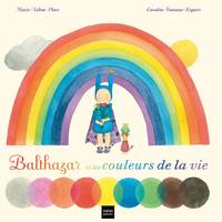 Balthazar et les couleurs / de la vie et des rêves aussi