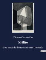 Mélite, Une pièce de théâtre de Pierre Corneille