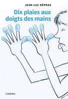 DIX PLAIES AUX DOIGTS DES MAINS