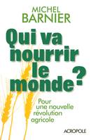 Qui va nourrir le monde ? pour une nouvelle révolution agricole, pour une nouvelle révolution agricole