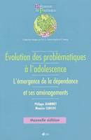 EVOLUTIONS DES PROBLEMATIQUES A L ADOLESCENCE 2EME EDITION, l'émergence de la dépendance et ses aménagements