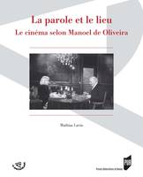 La parole et le lieu, Le cinéma selon Manoel de Oliveira