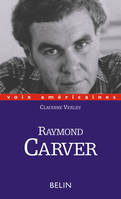 Raymond Carver. Des nouvelles du monde, des nouvelles du monde