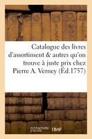 Catalogue des livres d'assortiment & autres qu'on trouve à juste prix chez Pierre A. Verney,, libraire, ruë du Pont à Lausanne. 1757.