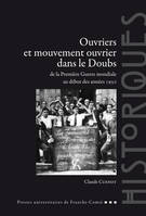 Ouvriers et mouvement ouvrier dans le Doubs de la Première Guerre mondiale au
début des années 1950